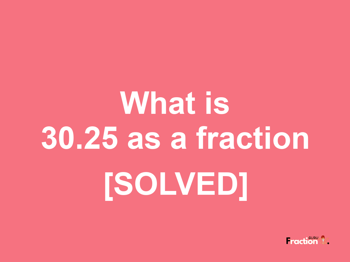 what-is-30-25-as-a-fraction-calculator